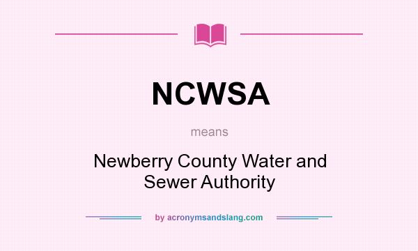 What does NCWSA mean? It stands for Newberry County Water and Sewer Authority