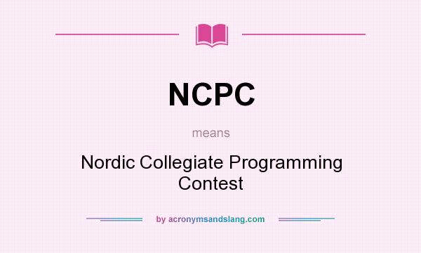 What does NCPC mean? It stands for Nordic Collegiate Programming Contest
