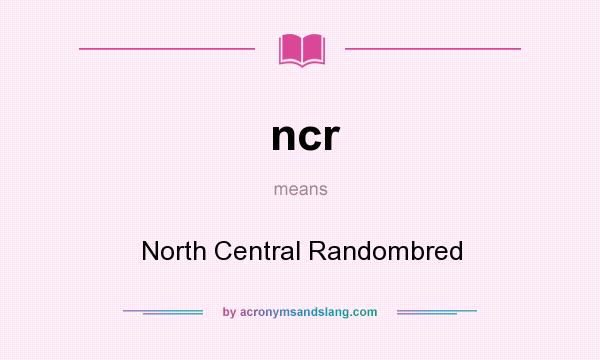 What does ncr mean? It stands for North Central Randombred