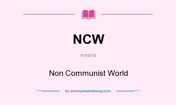 What does NCW mean? It stands for Non Communist World