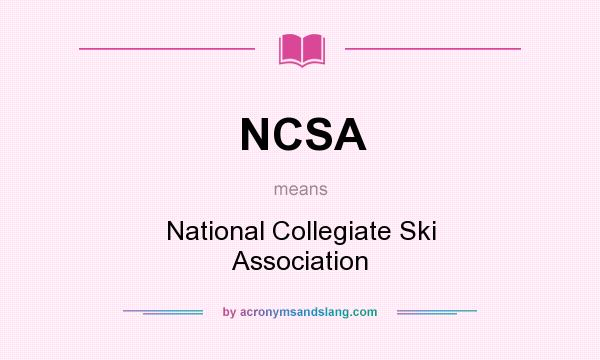 What does NCSA mean? It stands for National Collegiate Ski Association