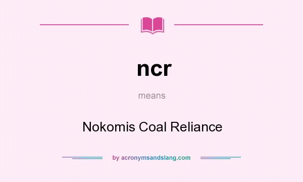 What does ncr mean? It stands for Nokomis Coal Reliance