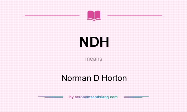 What does NDH mean? It stands for Norman D Horton