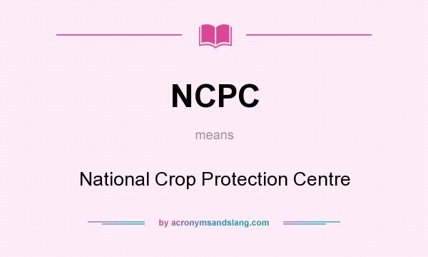 What does NCPC mean? It stands for National Crop Protection Centre