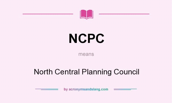 What does NCPC mean? It stands for North Central Planning Council