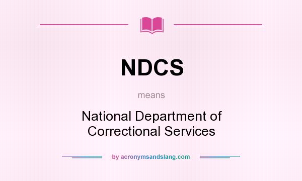 What does NDCS mean? It stands for National Department of Correctional Services
