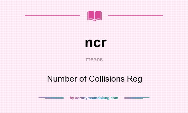 What does ncr mean? It stands for Number of Collisions Reg