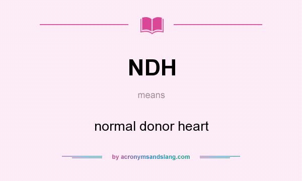 What does NDH mean? It stands for normal donor heart