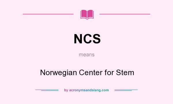What does NCS mean? It stands for Norwegian Center for Stem