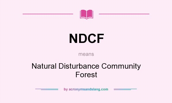 What does NDCF mean? It stands for Natural Disturbance Community Forest