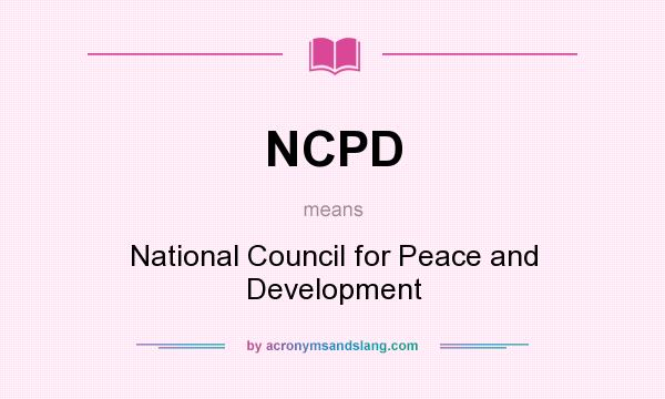 What does NCPD mean? It stands for National Council for Peace and Development