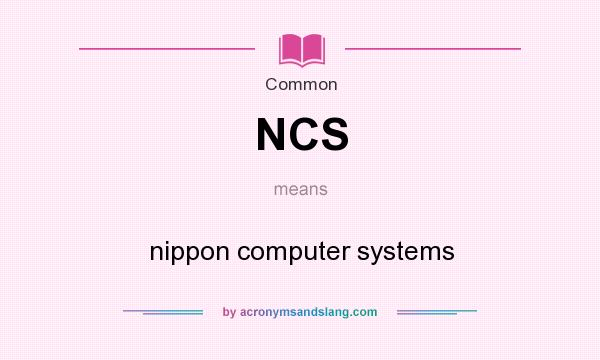 What does NCS mean? It stands for nippon computer systems