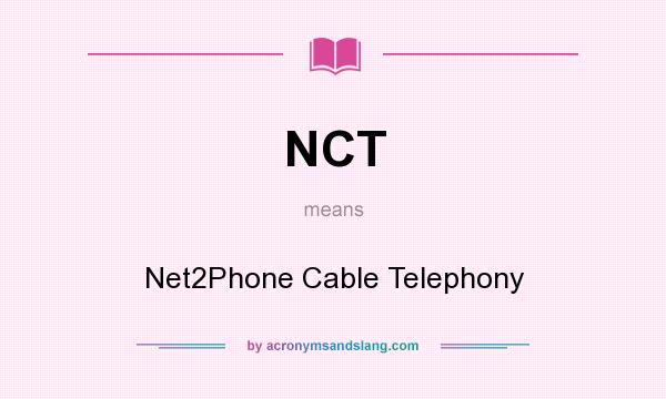 What does NCT mean? It stands for Net2Phone Cable Telephony