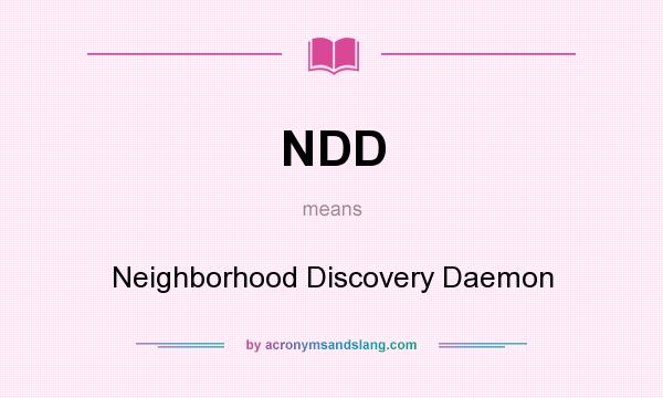 What does NDD mean? It stands for Neighborhood Discovery Daemon