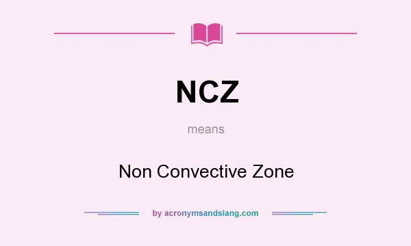 What does NCZ mean? It stands for Non Convective Zone