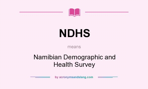 What does NDHS mean? It stands for Namibian Demographic and Health Survey