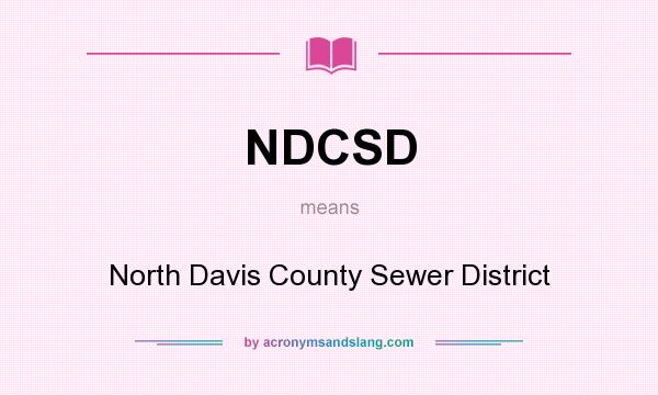 What does NDCSD mean? It stands for North Davis County Sewer District