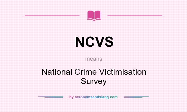 What does NCVS mean? It stands for National Crime Victimisation Survey