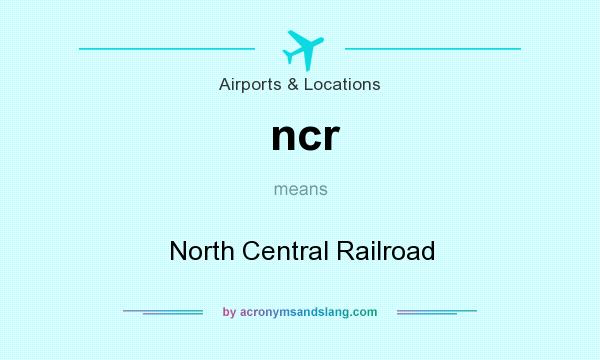 What does ncr mean? It stands for North Central Railroad