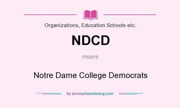 What does NDCD mean? It stands for Notre Dame College Democrats