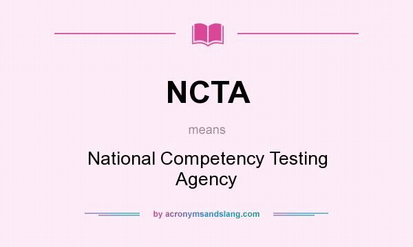 What does NCTA mean? It stands for National Competency Testing Agency