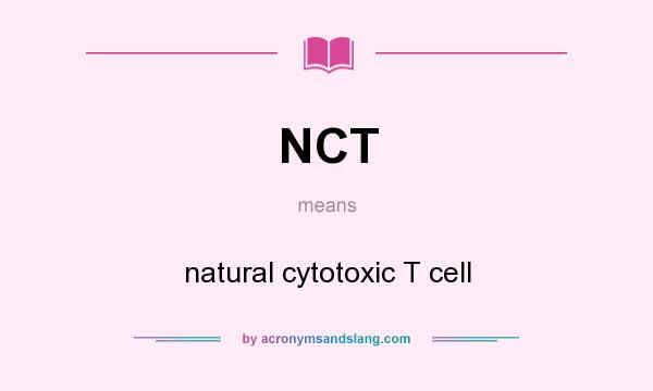 What does NCT mean? It stands for natural cytotoxic T cell