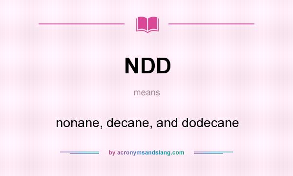 What does NDD mean? It stands for nonane, decane, and dodecane