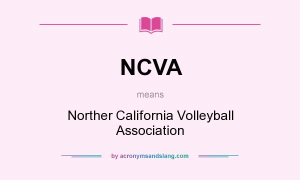 What does NCVA mean? It stands for Norther California Volleyball Association