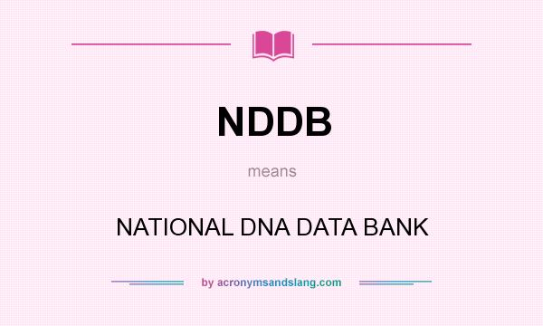What does NDDB mean? It stands for NATIONAL DNA DATA BANK
