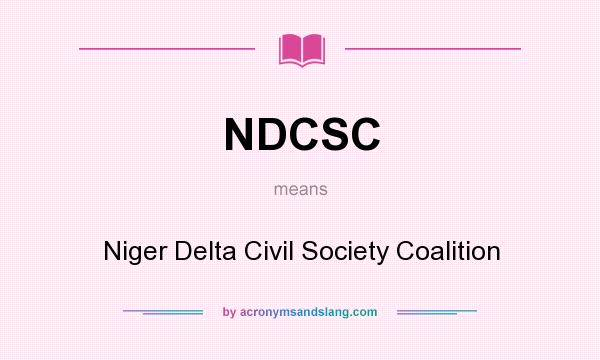 What does NDCSC mean? It stands for Niger Delta Civil Society Coalition