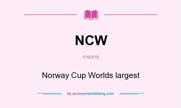 What does NCW mean? It stands for Norway Cup Worlds largest