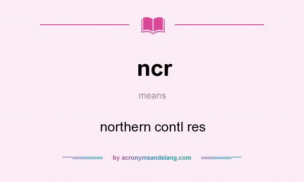What does ncr mean? It stands for northern contl res