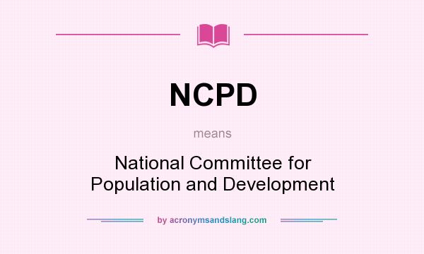 What does NCPD mean? It stands for National Committee for Population and Development