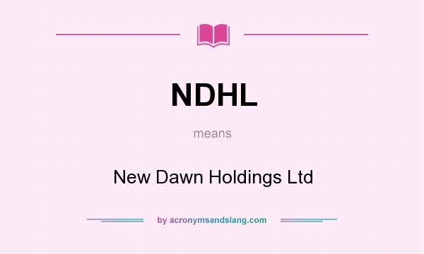 What does NDHL mean? It stands for New Dawn Holdings Ltd