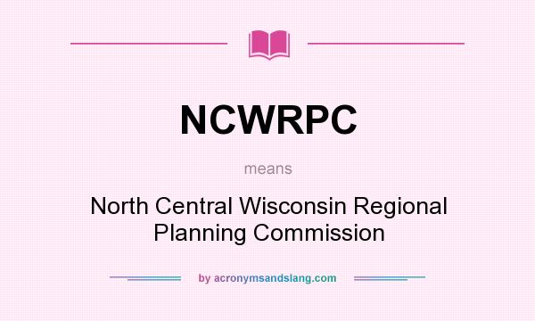 What does NCWRPC mean? It stands for North Central Wisconsin Regional Planning Commission