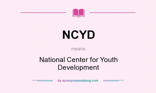 What does NCYD mean? It stands for National Center for Youth Development