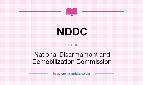 What does NDDC mean? It stands for National Disarmament and Demobilization Commission