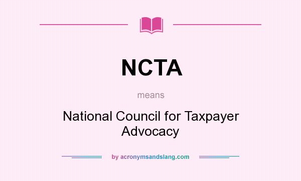 What does NCTA mean? It stands for National Council for Taxpayer Advocacy