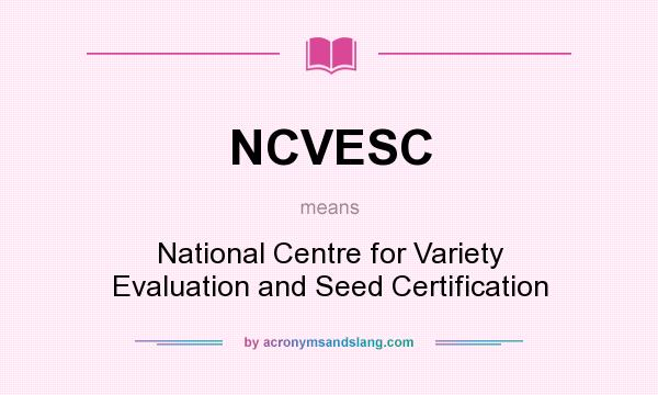 What does NCVESC mean? It stands for National Centre for Variety Evaluation and Seed Certification