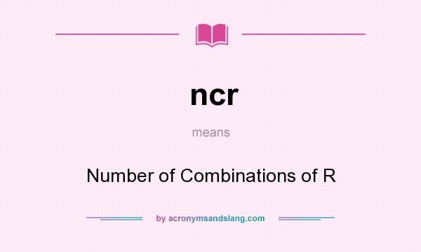What does ncr mean? It stands for Number of Combinations of R