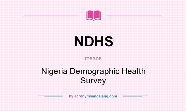 What does NDHS mean? It stands for Nigeria Demographic Health Survey