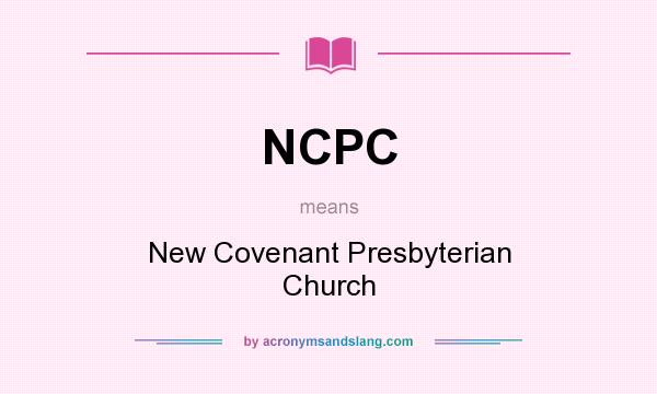 What does NCPC mean? It stands for New Covenant Presbyterian Church