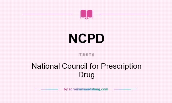 What does NCPD mean? It stands for National Council for Prescription Drug