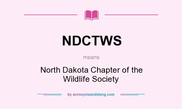 What does NDCTWS mean? It stands for North Dakota Chapter of the Wildlife Society
