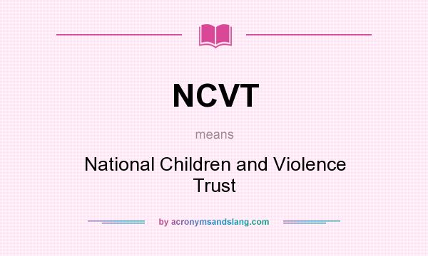 What does NCVT mean? It stands for National Children and Violence Trust