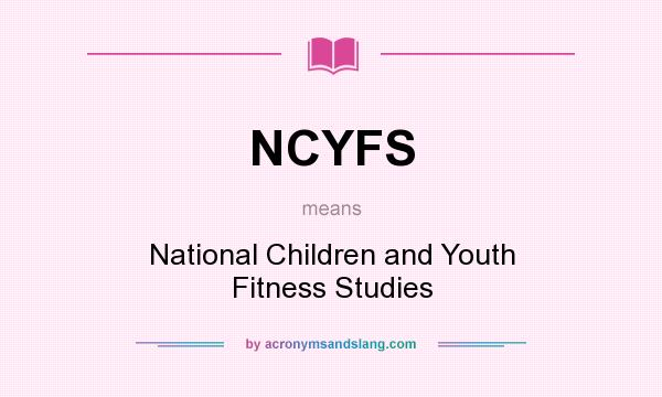 What does NCYFS mean? It stands for National Children and Youth Fitness Studies