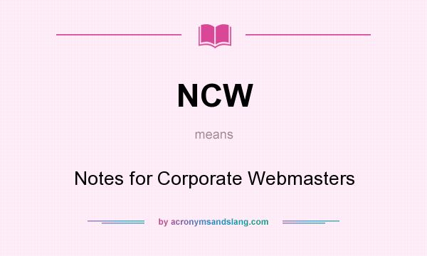 What does NCW mean? It stands for Notes for Corporate Webmasters