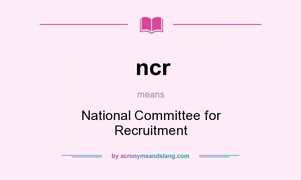 What does ncr mean? It stands for National Committee for Recruitment