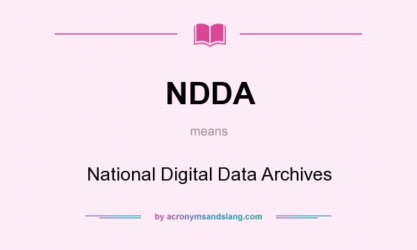What does NDDA mean? It stands for National Digital Data Archives