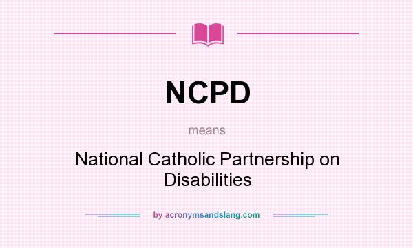 What does NCPD mean? It stands for National Catholic Partnership on Disabilities